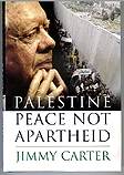 Jimmy Carter Palestine Peace Not Apartheid